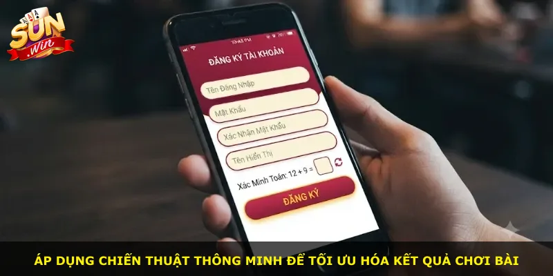 Áp dụng chiến thuật thông minh để tối ưu hóa kết quả chơi bài