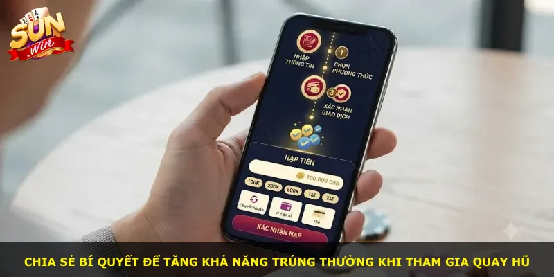 Chia sẻ bí quyết để tăng khả năng trúng thưởng khi tham gia quay hũ