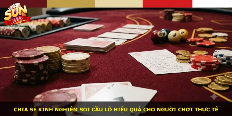 Chia sẻ kinh nghiệm soi cầu lô hiệu quả cho người chơi thực tế