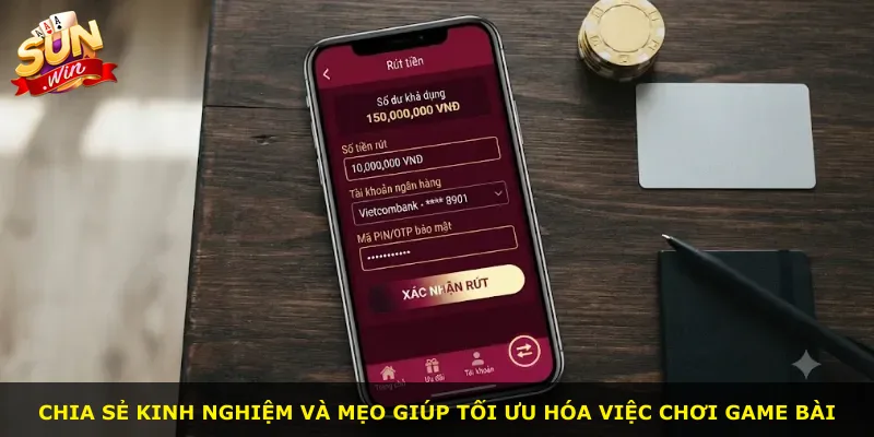 Chia sẻ kinh nghiệm và mẹo giúp tối ưu hóa việc chơi game bài