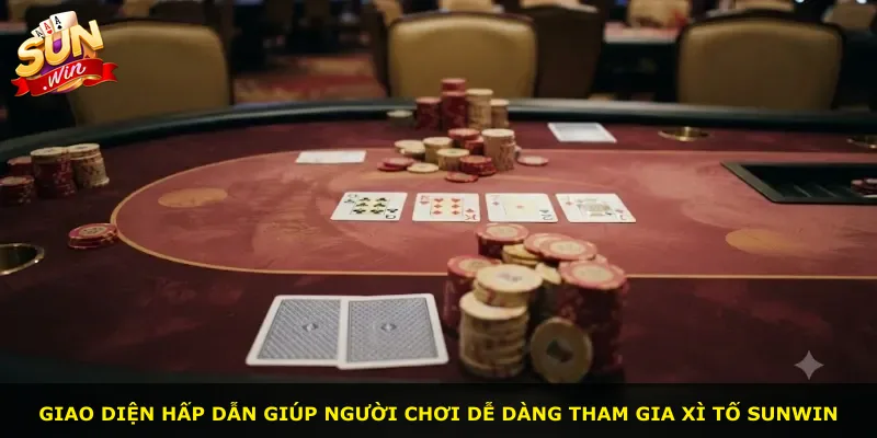 Giao diện hấp dẫn giúp người chơi dễ dàng tham gia Xì tố Sunwin