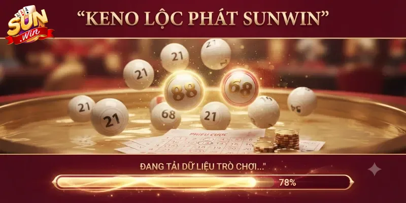 Keno Lộc Phát Sunwin Trải Nghiệm Lô Đề Đổi Thưởng Cực Cuốn