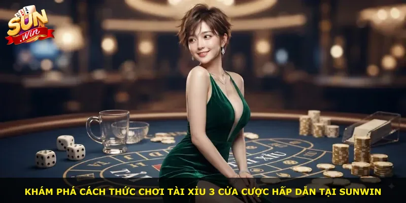 Khám phá cách thức chơi tài xỉu 3 cửa cược hấp dẫn tại Sunwin