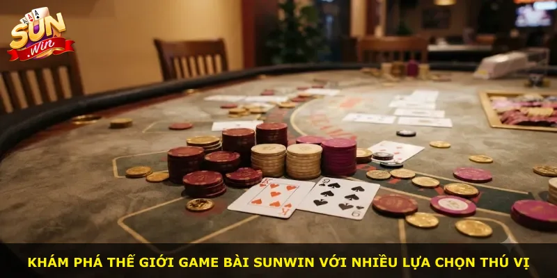 Khám phá thế giới game bài Sunwin với nhiều lựa chọn thú vị