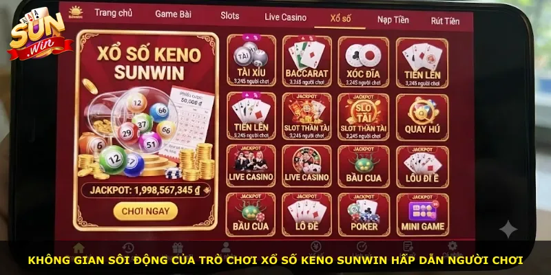 Không gian sôi động của trò chơi Xổ số Keno Sunwin hấp dẫn người chơi