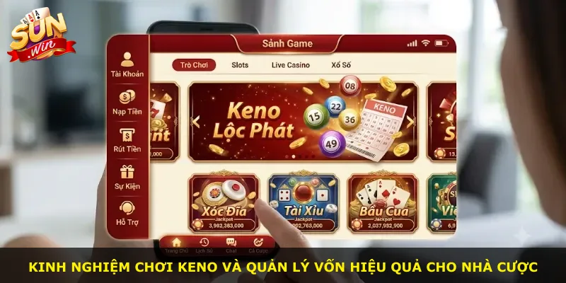 Kinh nghiệm chơi Keno và quản lý vốn hiệu quả cho nhà cược