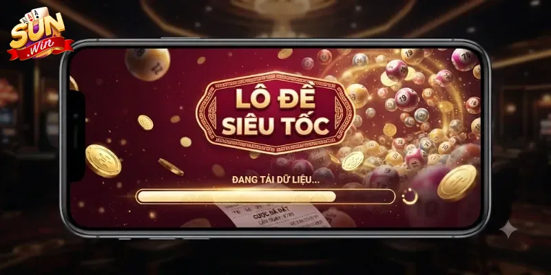 Lô Đề Siêu Tốc Sunwin Chơi Dễ Trúng Lớn, Trải Nghiệm Cực Cuốn