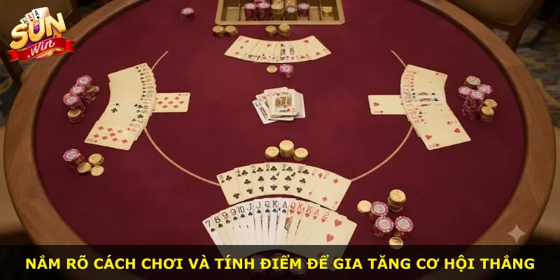 Nắm rõ cách chơi và tính điểm để gia tăng cơ hội thắng