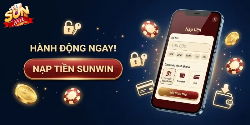 Nạp Tiền Sunwin An Toàn, Nhận Tiền Nhanh Chỉ Trong Vài Phút