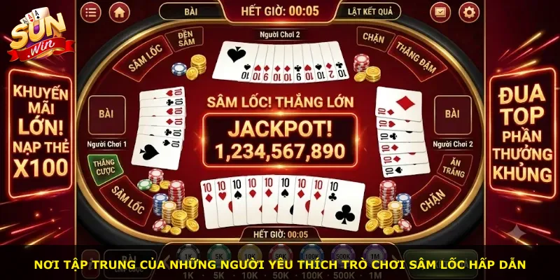 Nơi tập trung của những người yêu thích trò chơi Sâm lốc hấp dẫn