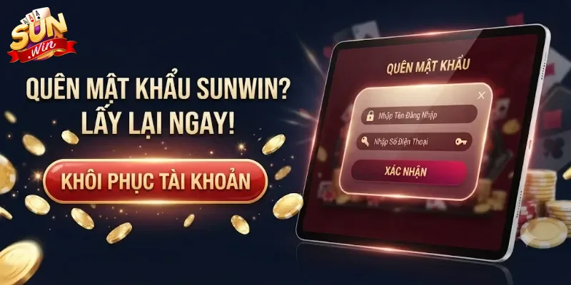 Quên Mật Khẩu Sunwin Và Cách Lấy Lại Nhanh Chóng, An Toàn Cho Bạn