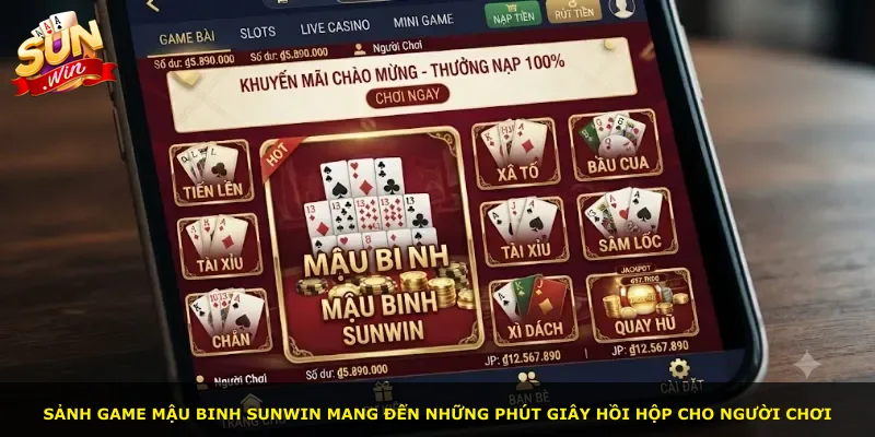 Sảnh game Mậu binh Sunwin mang đến những phút giây hồi hộp cho người chơi