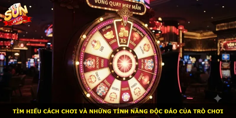 Tìm hiểu cách chơi và những tính năng độc đáo của trò chơi