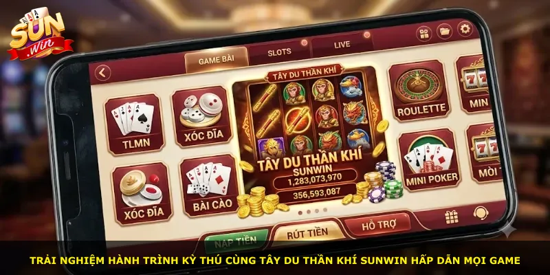 Trải nghiệm hành trình kỳ thú cùng Tây Du Thần Khí Sunwin hấp dẫn mọi game